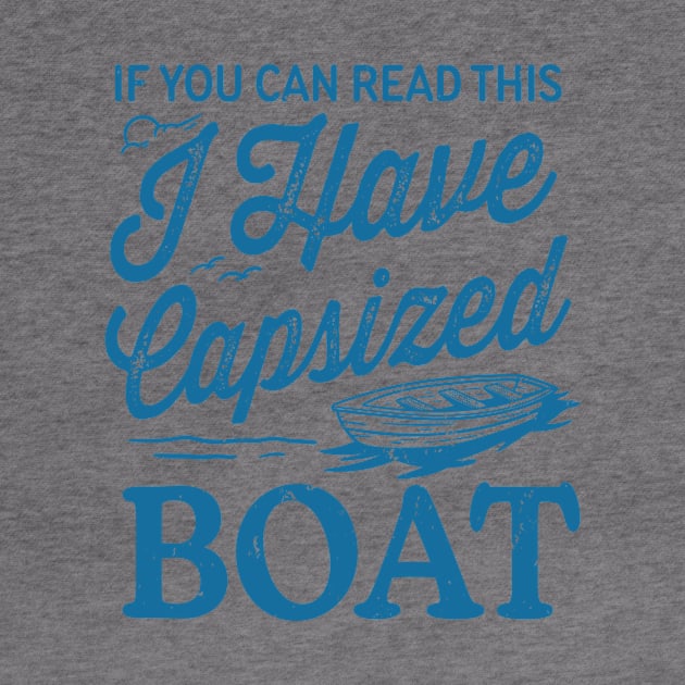 If You Can Read This I Have Capsized Boat by TheDesignDepot